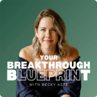 Your Breakthrough Blueprint with Becky Aste